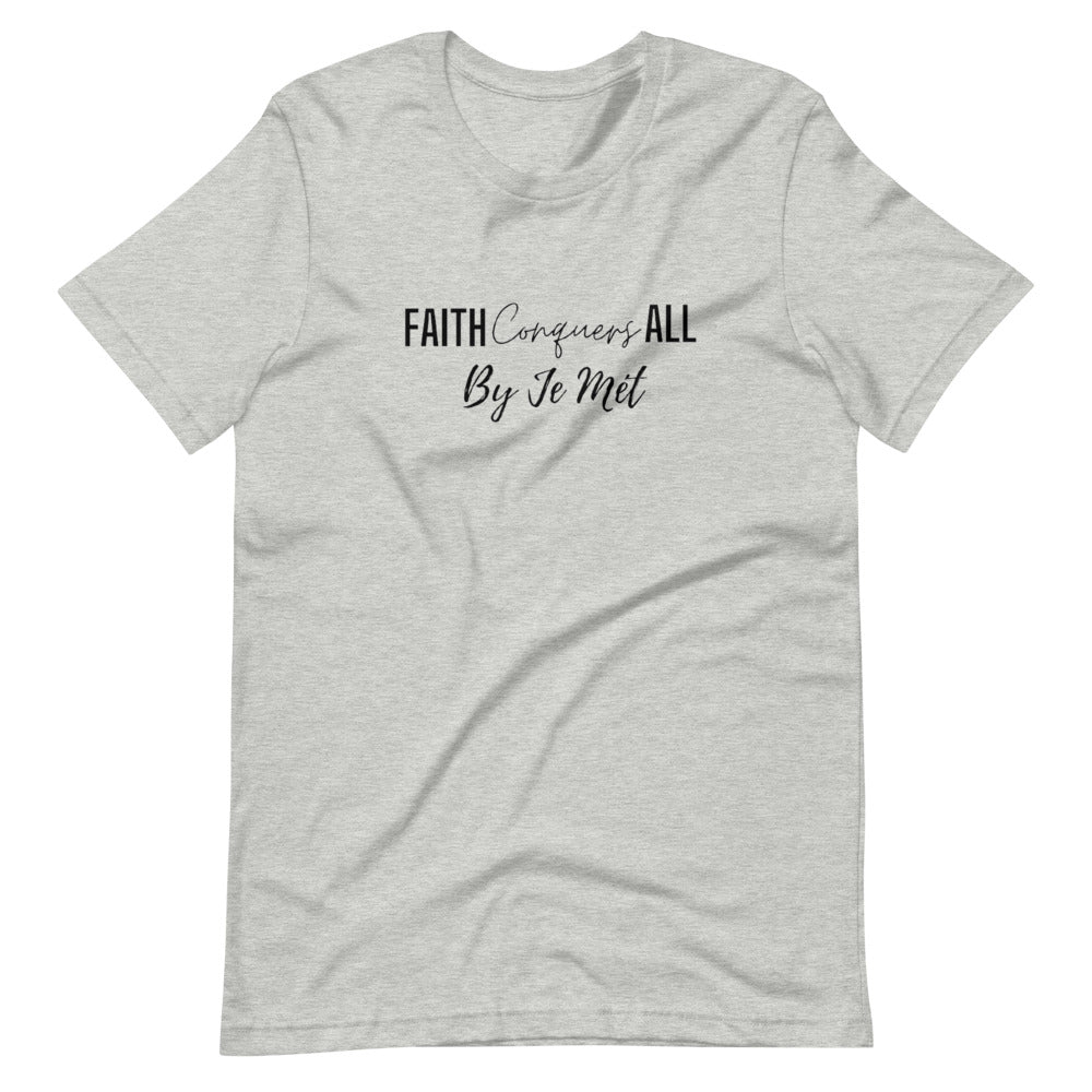 Faith Conquers All unisex t-shirt