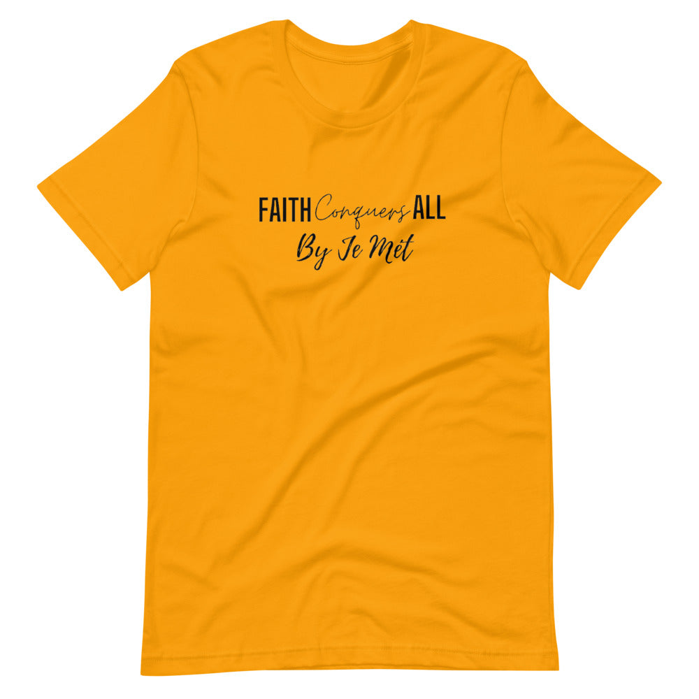 Faith Conquers All unisex t-shirt