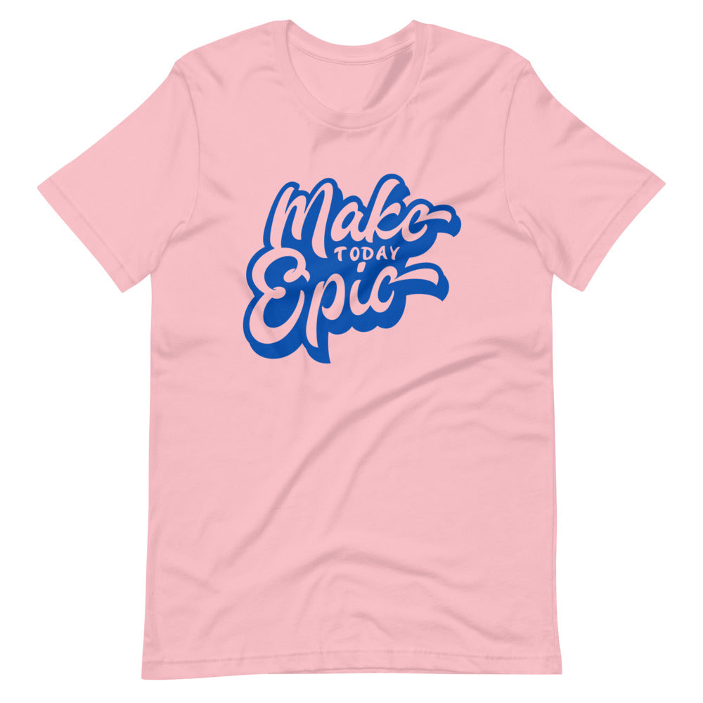 Make today epic unisex t-shirt