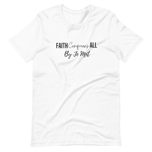 Faith Conquers All unisex t-shirt