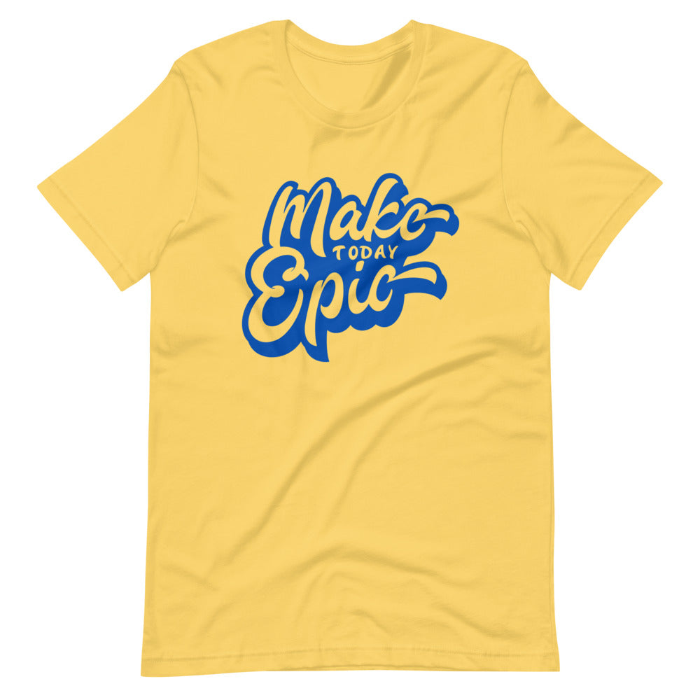 Make today epic unisex t-shirt